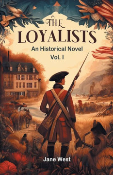 The Loyalists An Historical Novel Vol. I