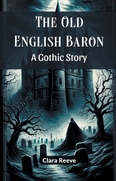 The Old English Baron A Gothic Story The Old English Baron A Gothic Story