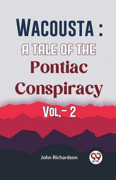 Wacousta : A Tale Of The Pontiac Conspiracy Vol.- 2