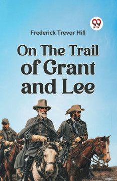 On the Trail of Grant and Lee On the Trail of Grant and Lee