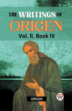 The Writings of Origen Vol. II, Book IV