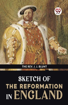 Sketch Of The Reformation In England Sketch Of The Reformation In England