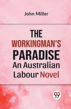 The Workingman's Paradise AN AUSTRALIAN LABOUR NOVEL