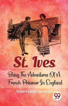 St. Ives Being The Adventures Of A French Prisoner In England