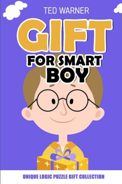 Gift For Smart Boy: Unique Logic Puzzle Gift Collection (Book for Gift)