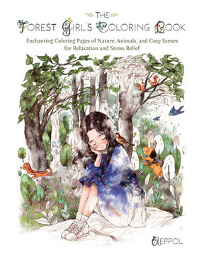 The Forest Girl's Coloring Book : Enchanting Coloring Pages of Nature, Animals, and Cozy Scenes for Relaxation and Stress Relief The Forest Girl's Coloring Book : Enchanting Coloring Pages of Nature, Animals, and Cozy Scenes for Relaxation and Stress Relief