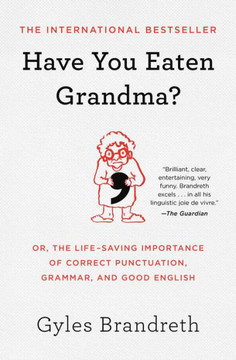 Have You Eaten Grandma? : Or, the Life-Saving Importance of Correct Punctuation, Grammar, and Good English