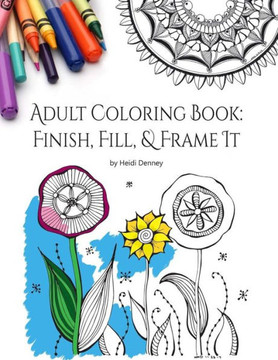 Adult Coloring Book: Finish, Fill, & Frame It