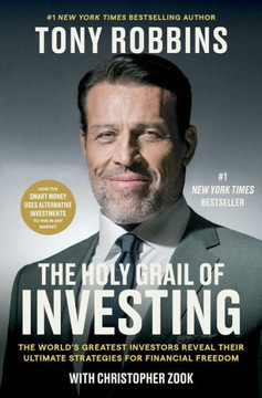 The Holy Grail of Investing : The World's Greatest Investors Reveal Their Ultimate Strategies for Financial Freedom