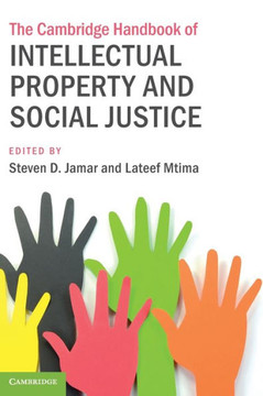 The Cambridge Handbook of Intellectual Property and Social Justice