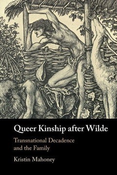 Queer Kinship after Wilde : Transnational Decadence and the Family