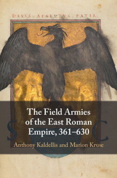 The Field Armies of the East Roman Empire, 361-630 The Field Armies of the East Roman Empire, 361-630