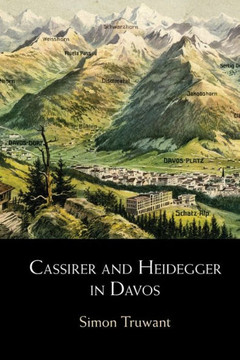 Cassirer and Heidegger in Davos : The Philosophical Arguments Cassirer and Heidegger in Davos : The Philosophical Arguments