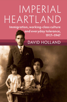 Imperial Heartland : Immigration, Working-class Culture and Everyday Tolerance, 1917-1947