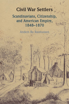 Civil War Settlers : Scandinavians, Citizenship, and American Empire, 1848-1870