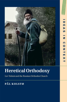 Heretical Orthodoxy : Lev Tolstoi and the Russian Orthodox Church