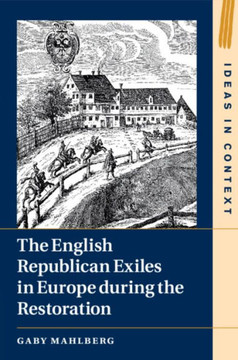 The English Republican Exiles in Europe during the Restoration The English Republican Exiles in Europe during the Restoration