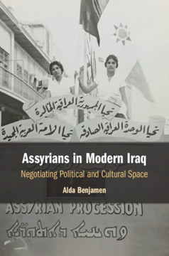 Assyrians in Modern Iraq : Negotiating Political and Cultural Space