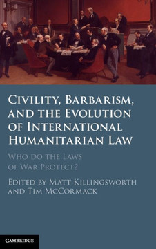Civility, Barbarism and the Evolution of International Humanitarian Law