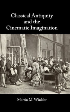 Classical Antiquity and the Cinematic Imagination