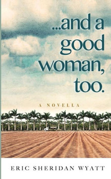 ...and a good woman, too. ...and a good woman, too.