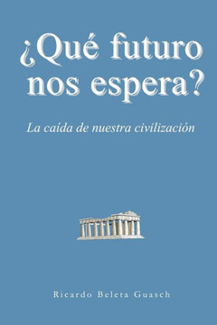¿Qué futuro nos espera?: La caída de nuestra civilización (Spanish Edition)