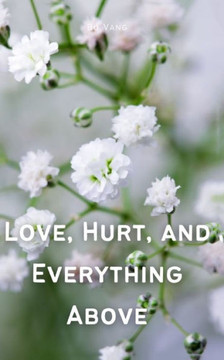 Love, Hurt, and Everything Above