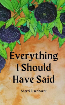 Everything I Should Have Said Everything I Should Have Said