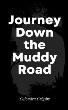 Journey Down the Muddy Road Journey Down the Muddy Road