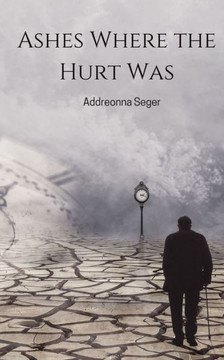 Ashes Where the Hurt Was Ashes Where the Hurt Was