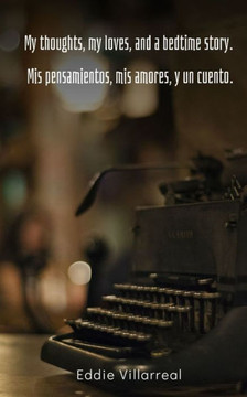 My Thoughts, My Loves, and a Bedtime Story. Mis Pensamientos, Mis Amores, Y Un Cuento.
