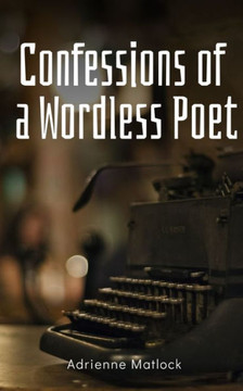 Confessions of a Wordless Poet Confessions of a Wordless Poet