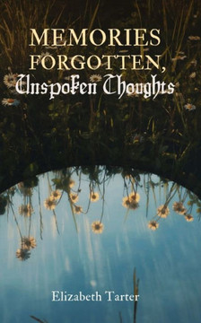 Memories Forgotten, Unspoken Thoughts Memories Forgotten, Unspoken Thoughts