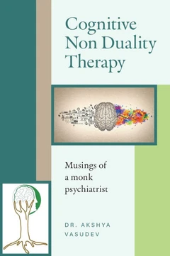 Cognitive Non Duality Therapy : Musings of a monk psychiatrist