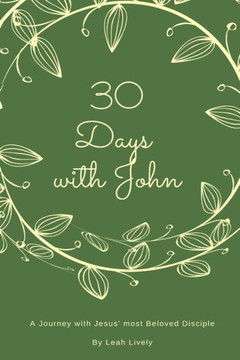 30 Days with John: A Journey with Jesus' Most Beloved Disciple (30 Days Bible Studies)