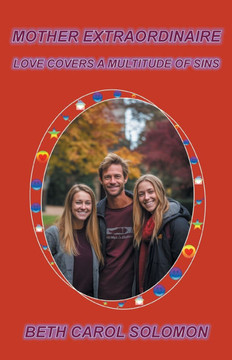 Mother Extraordinaire : Love Covers a Multitude of Sins