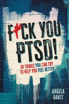 F*ck You PTSD! : 30 Things You Can Try to Help You Feel Better