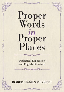 Proper Words in Proper Places : Dialectical Explication and English Literature