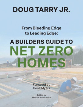 From Bleeding Edge to Leading Edge : A Builders Guide to Net Zero Homes