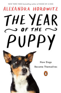 The Year of the Puppy : How Dogs Become Themselves The Year of the Puppy : How Dogs Become Themselves