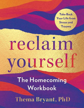 Reclaim Yourself : The Homecoming Workbook Reclaim Yourself : The Homecoming Workbook