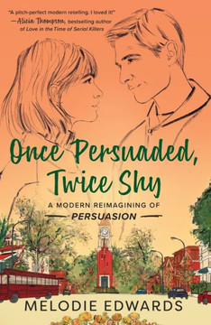 Once Persuaded, Twice Shy : A Modern Reimagining of Persuasion