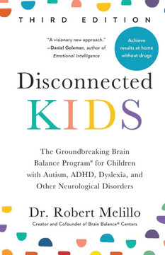 Disconnected Kids, Third Edition : The Groundbreaking Brain Balance Program for Children with Autism, ADHD, Dyslexia, and Other Neurological Disorders