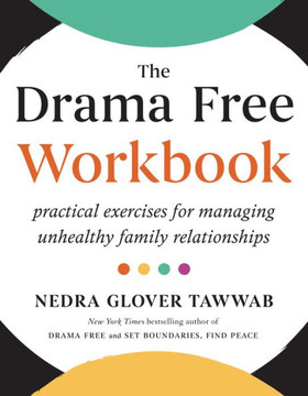 The Drama Free Workbook : Practical Exercises for Managing Unhealthy Family Relationships