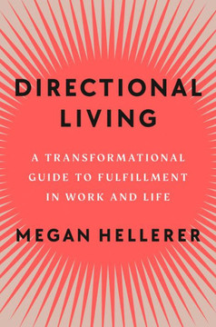 Directional Living : A Transformational Guide to Fulfillment in Work and Life
