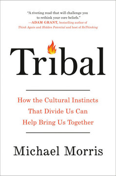 Tribal : How the Cultural Instincts That Divide Us Can Help Bring Us Together Tribal : How the Cultural Instincts That Divide Us Can Help Bring Us Together