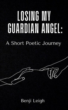 Losing My Guardian Angel : A Short Poetic Journey
