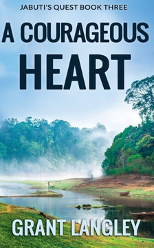 A Courageous Heart (Jabuti's Quest) A Courageous Heart (Jabuti's Quest)