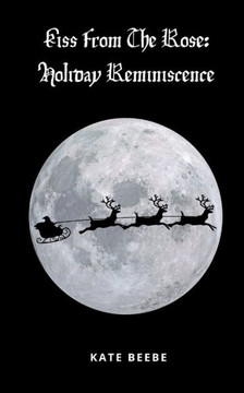 Kiss From The Rose : Holiday Reminiscence