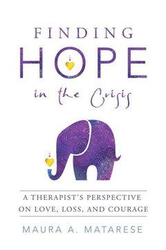Finding Hope in the Crisis: A Therapists Perspective on Love, Loss, and Courage